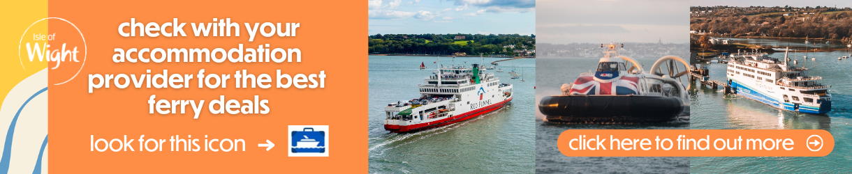 Check with your accommodation provider for the best ferry deals to the Isle of Wight.